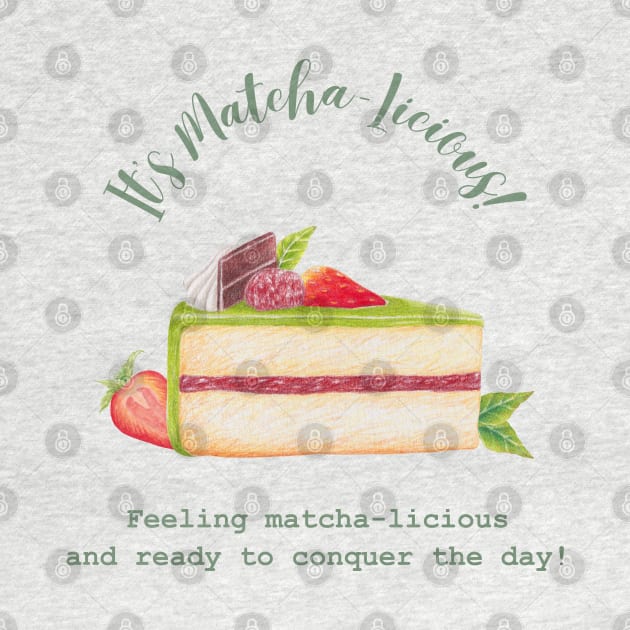 It's matcha-licious, Yummy and Lovely by Kate Dubey